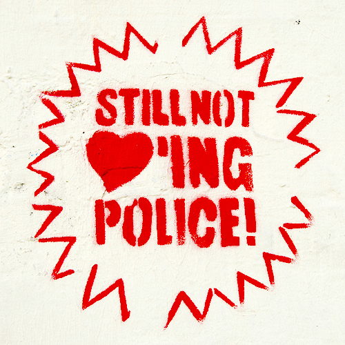 Still not loving police!