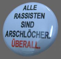 Alle Rassisten sind Arschlöcher. Überall.