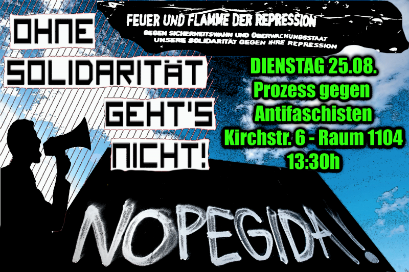 Ohne Solidarität geht's nicht! Dienstag 25.08. Prozess gegen Antifaschisten Kirchstr. 6 Raum 1104 13:30 Uhr