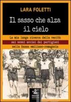 Lara Foletti  “Il sasso che alza il cielo: la mia lunga ricerca della verità sui nonni uccisi dai partigiani” 