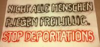 Nicht alle Menschen fliegen freiwillig. Stop Deportations